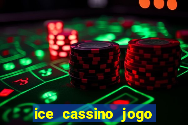 ice cassino jogo de aposta